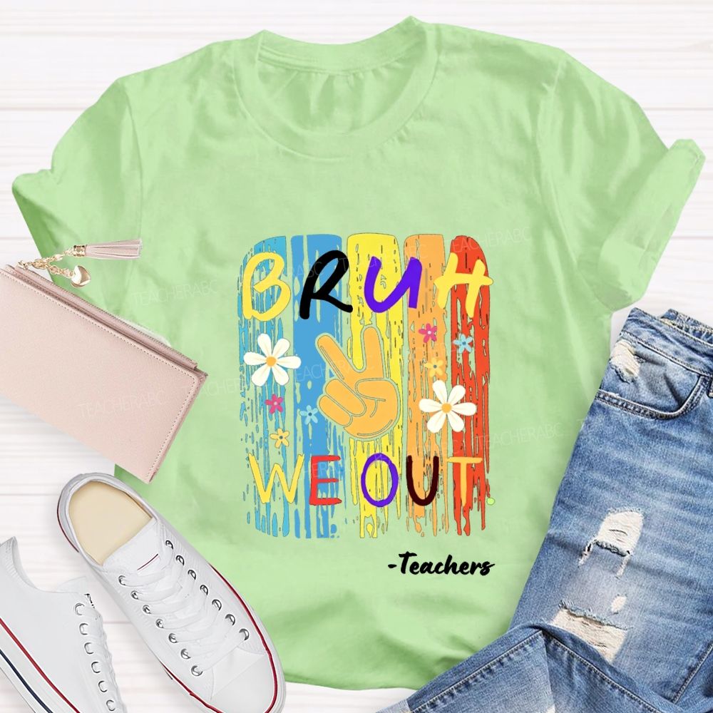 Bruh We Out Teachers Colorful Little Flowers Teacher T-shirt