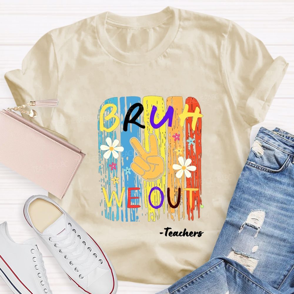 Bruh We Out Teachers Colorful Little Flowers Teacher T-shirt