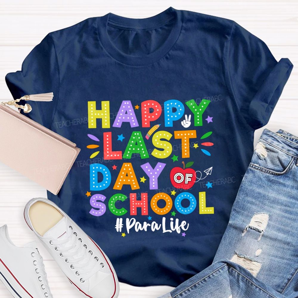 Happy Last Day Of School Para Life Teacher T-shirt