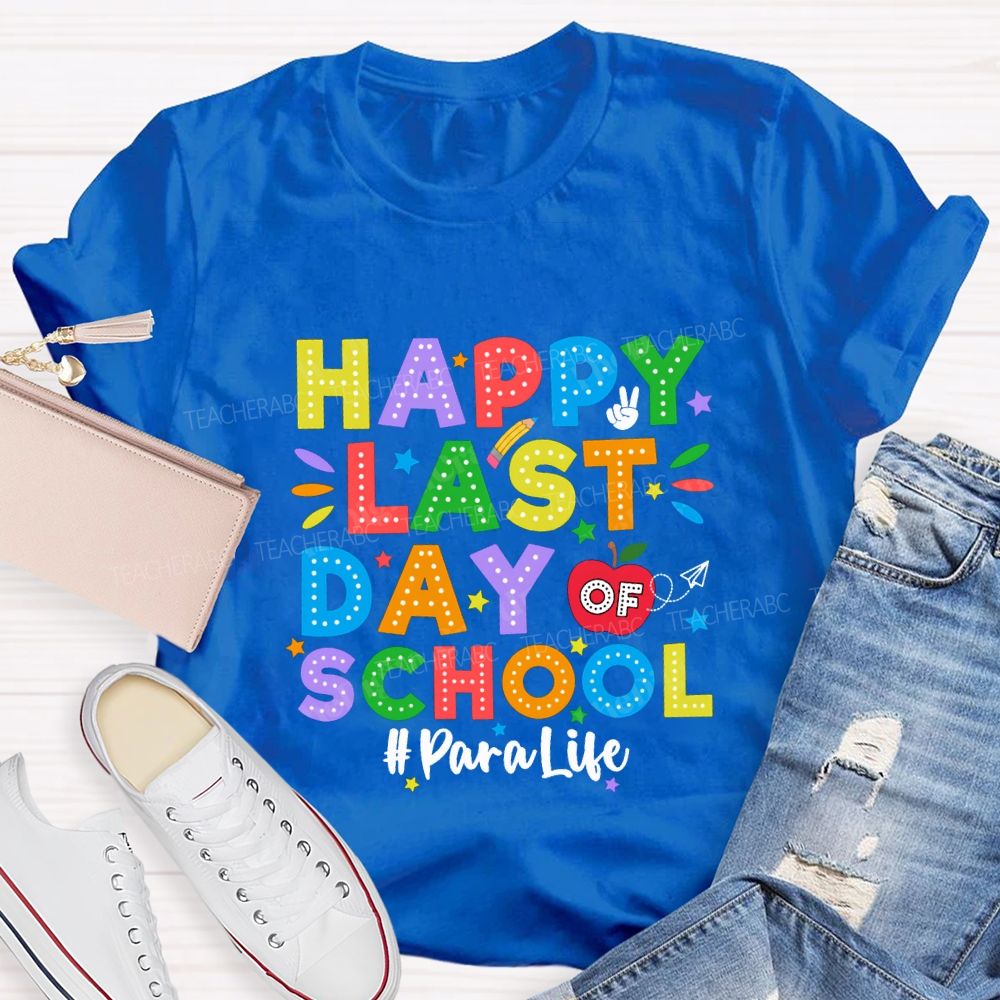 Happy Last Day Of School Para Life Teacher T-shirt