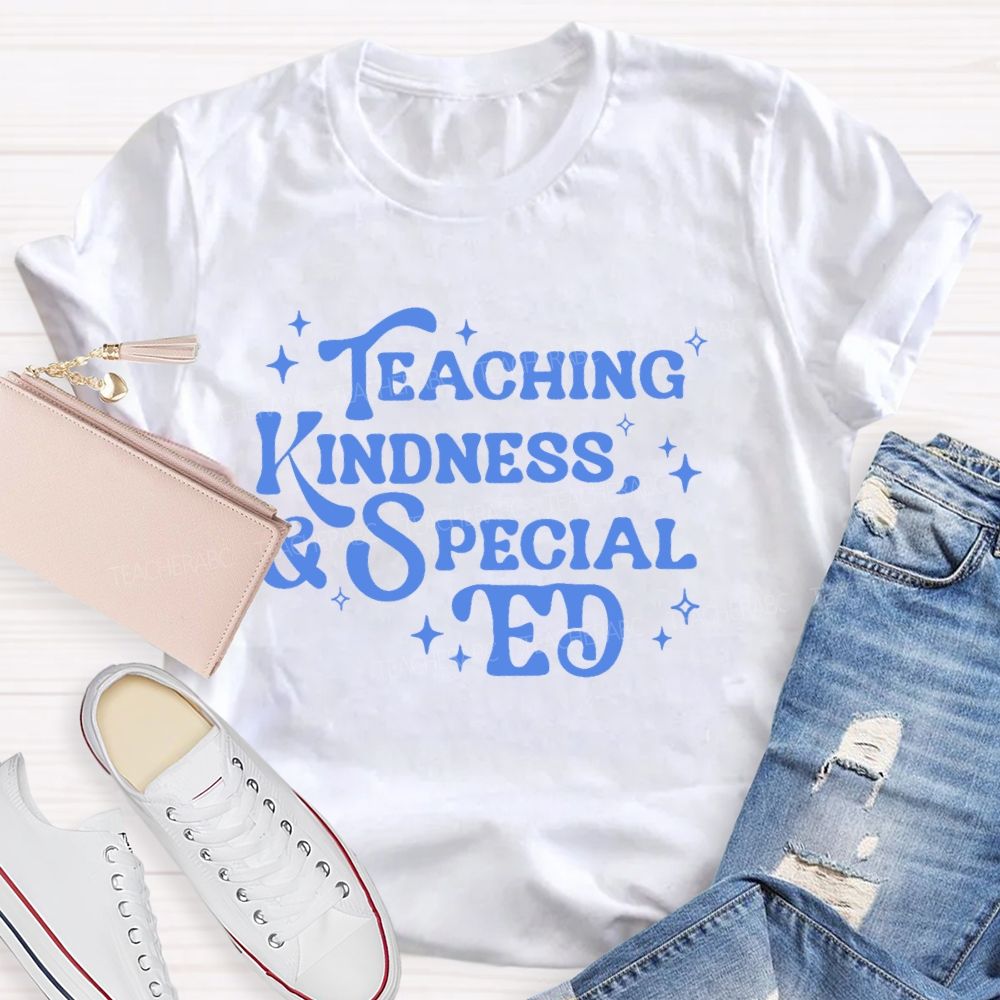 Teaching Kindness & Special Ed Teacher T-shirt