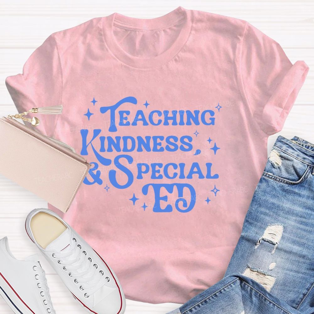 Teaching Kindness & Special Ed Teacher T-shirt