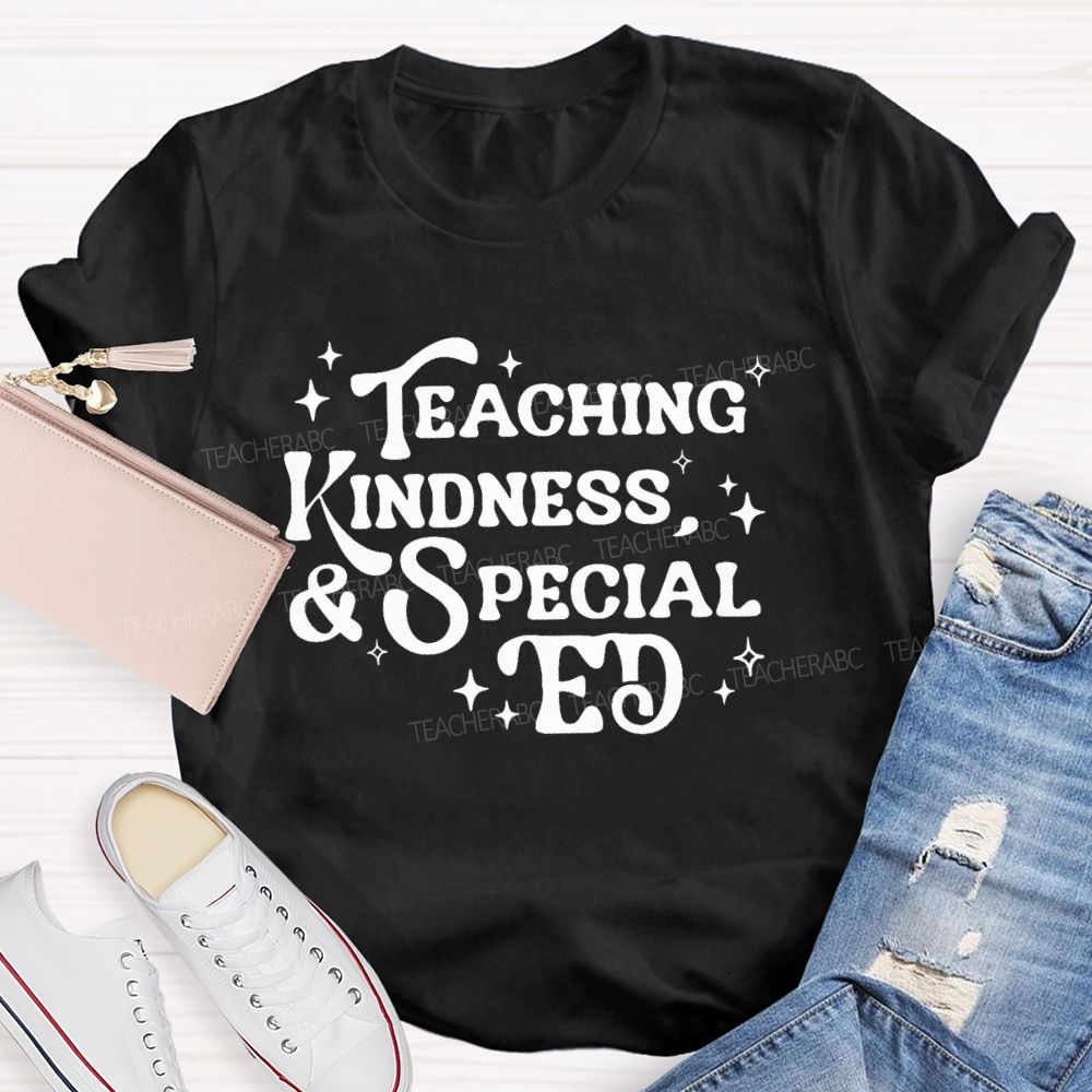 Teaching Kindness & Special Ed Teacher T-shirt