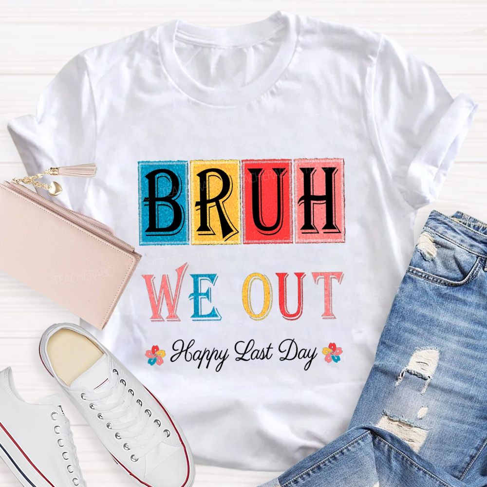 Bruh We Out Happy Last Day Colorful Block Font Teacher T-shirt