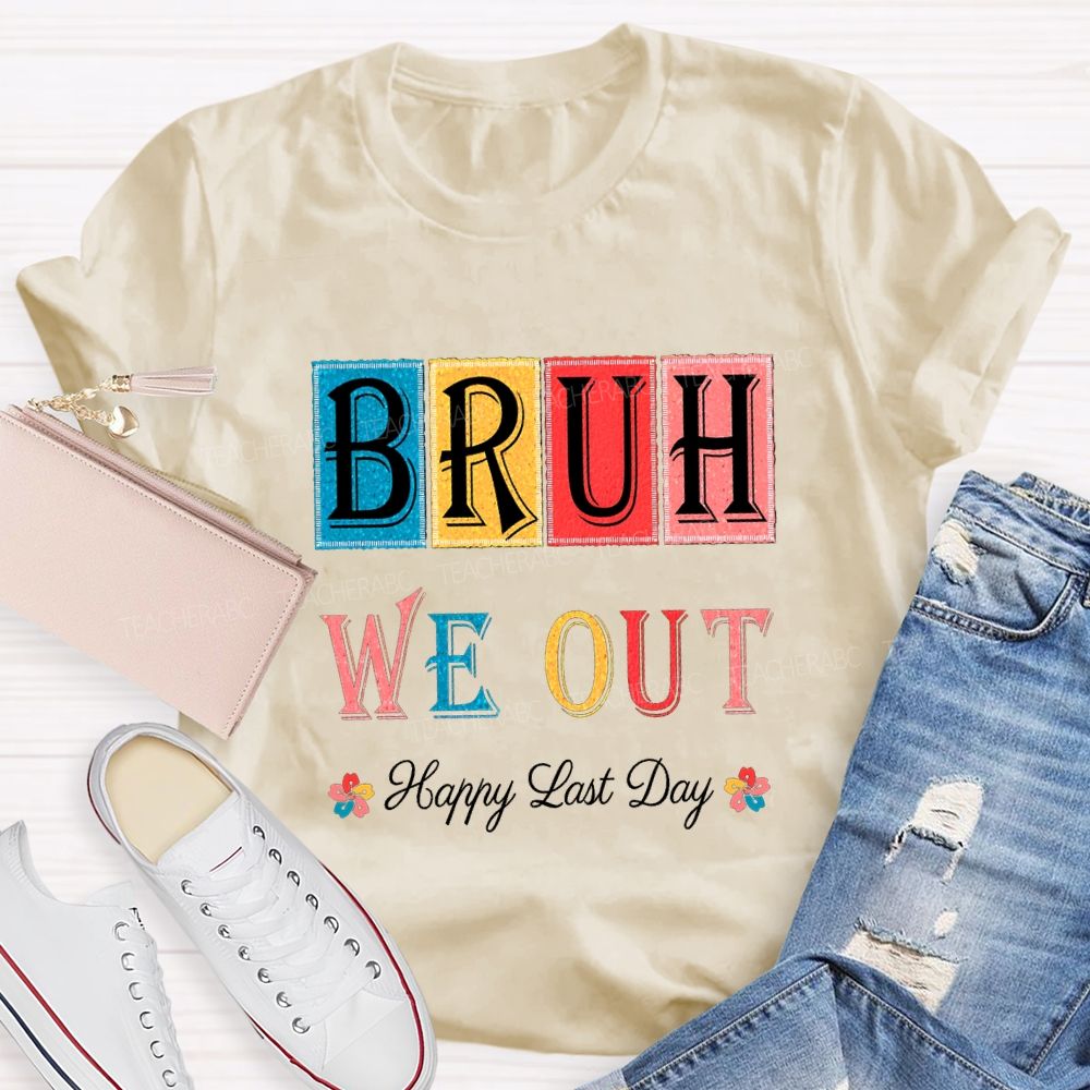 Bruh We Out Happy Last Day Colorful Block Font Teacher T-shirt