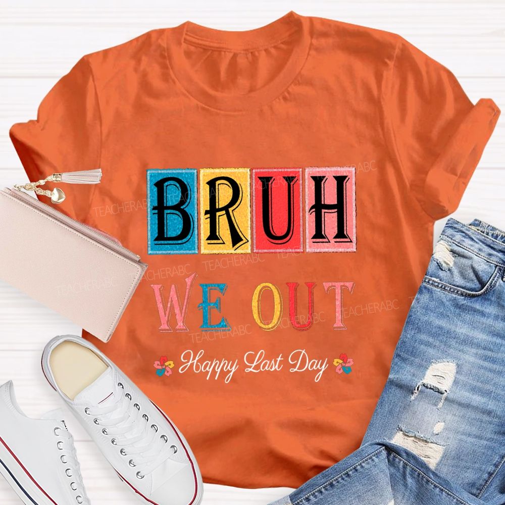 Bruh We Out Happy Last Day Colorful Block Font Teacher T-shirt
