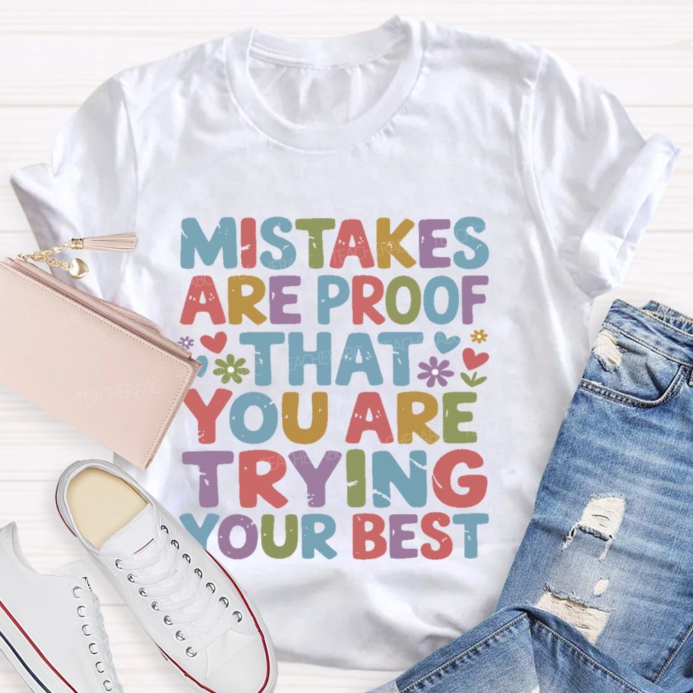Mistakes Are Proof That You Are Trying Your Best Teacher T-shirt