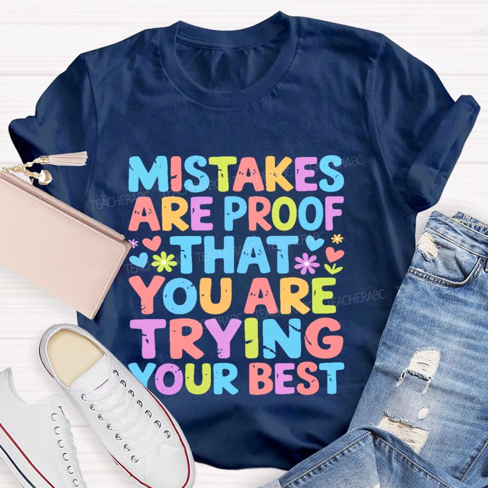 Mistakes Are Proof That You Are Trying Your Best Teacher T-shirt