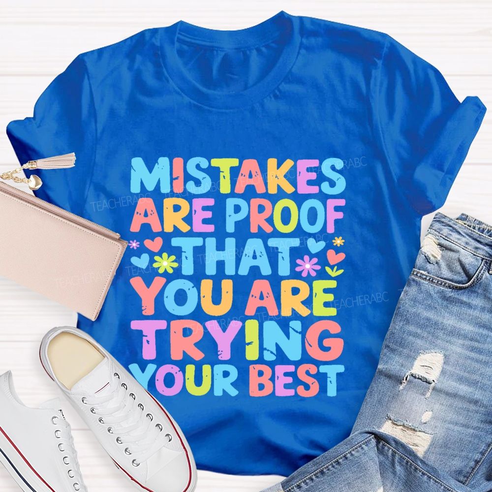 Mistakes Are Proof That You Are Trying Your Best Teacher T-shirt