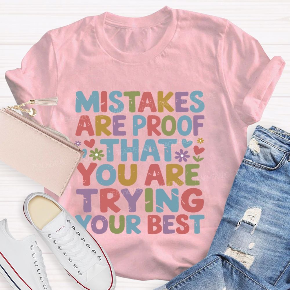 Mistakes Are Proof That You Are Trying Your Best Teacher T-shirt