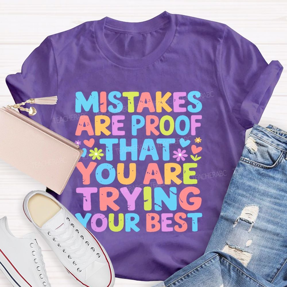 Mistakes Are Proof That You Are Trying Your Best Teacher T-shirt