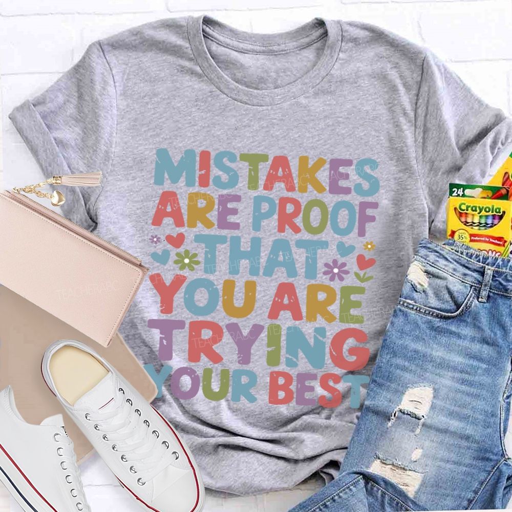 Mistakes Are Proof That You Are Trying Your Best Teacher T-shirt