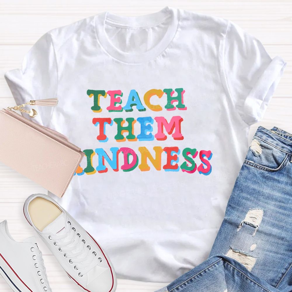 Teach Them Kindness Colorful Letters Teacher T-shirt