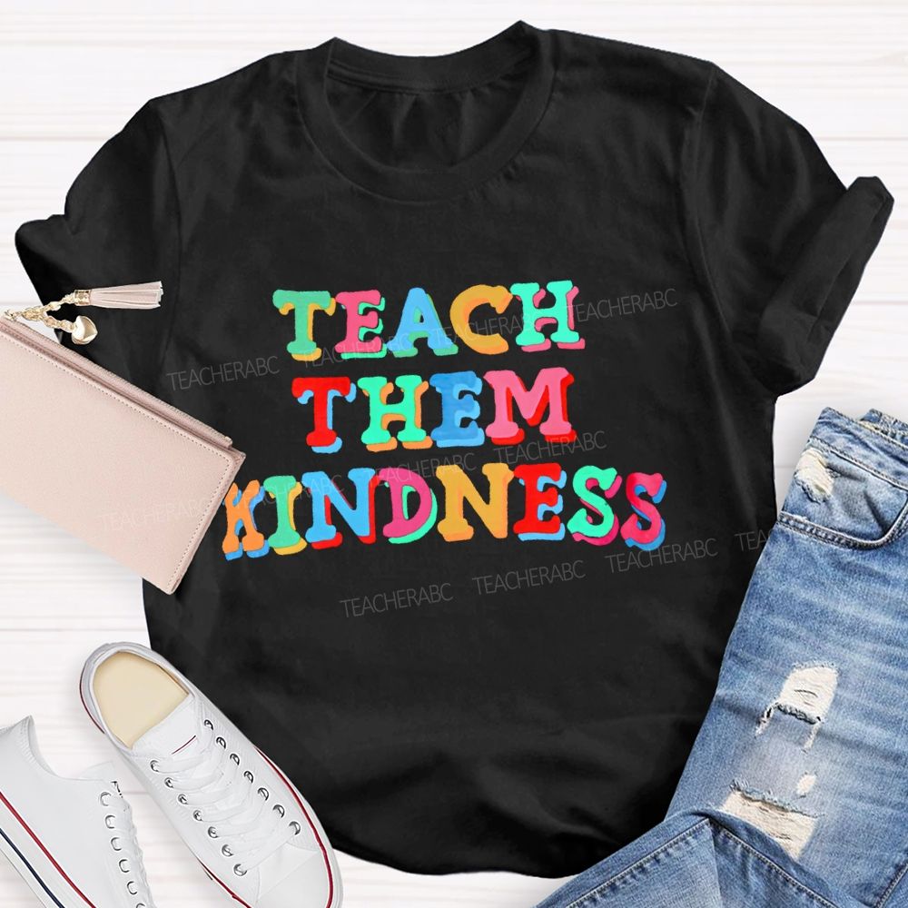 Teach Them Kindness Colorful Letters Teacher T-shirt