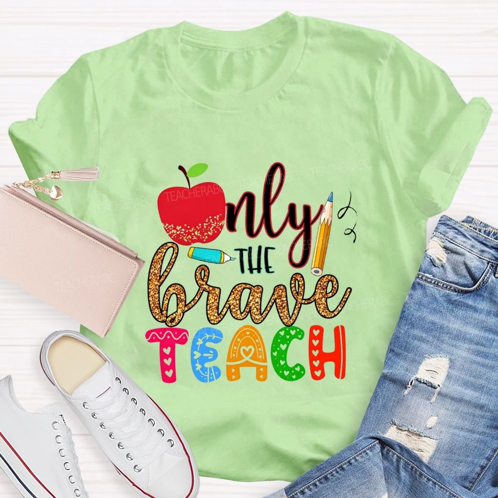 Only The Brave Teach Teacher T-shirt