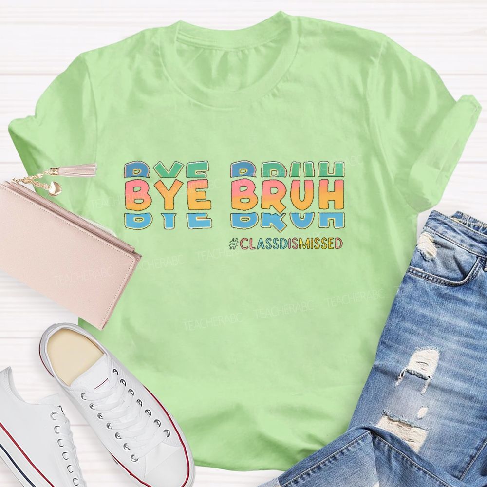 Bye Bruh Classdismissed Teacher T-shirt
