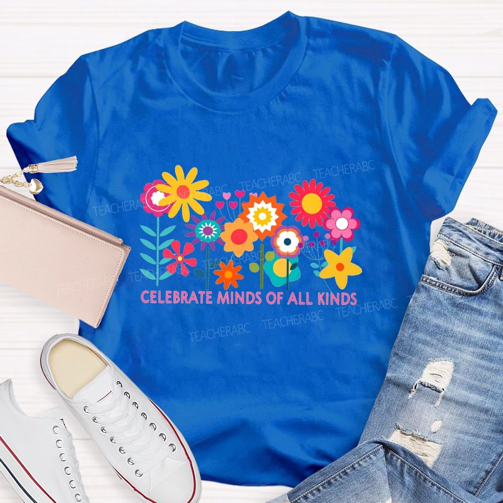 Celebrate Minds Of All Kinds And Colorful Flowers Teacher T-shirt