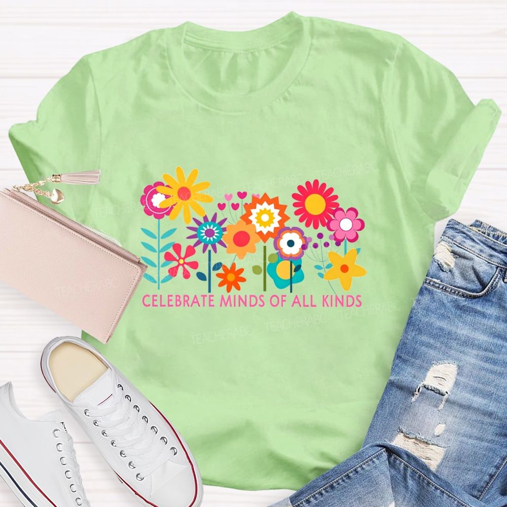 Celebrate Minds Of All Kinds And Colorful Flowers Teacher T-shirt