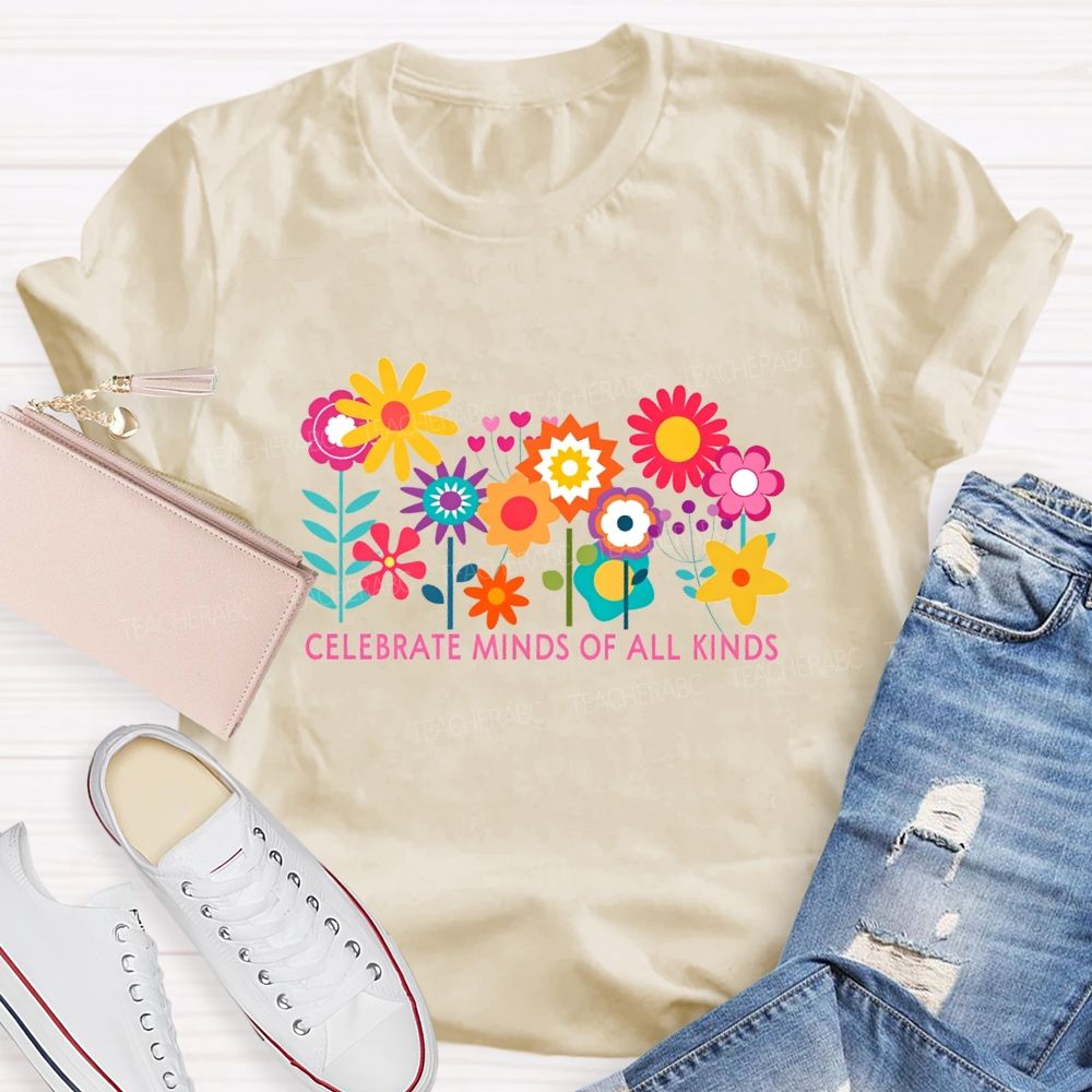 Celebrate Minds Of All Kinds And Colorful Flowers Teacher T-shirt