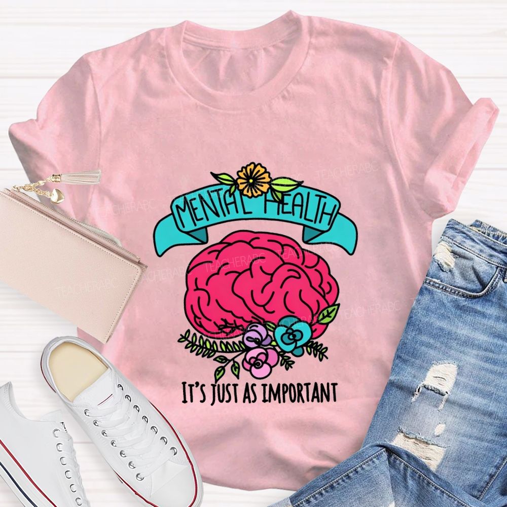 Mental Health It'S Just As Important Teacher T-shirt