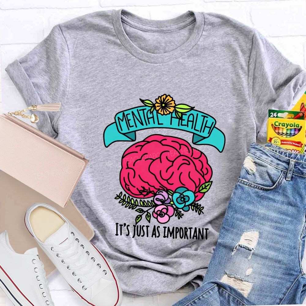 Mental Health It'S Just As Important Teacher T-shirt