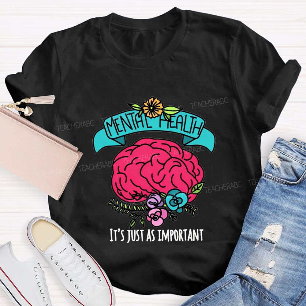 Mental Health It'S Just As Important Teacher T-shirt
