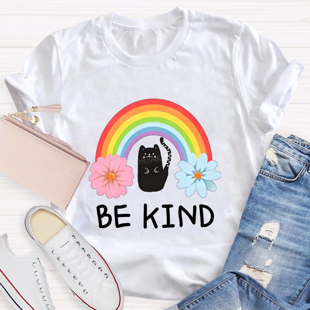 Be Kind Flowers Rainbows And Cats Teacher T-shirt