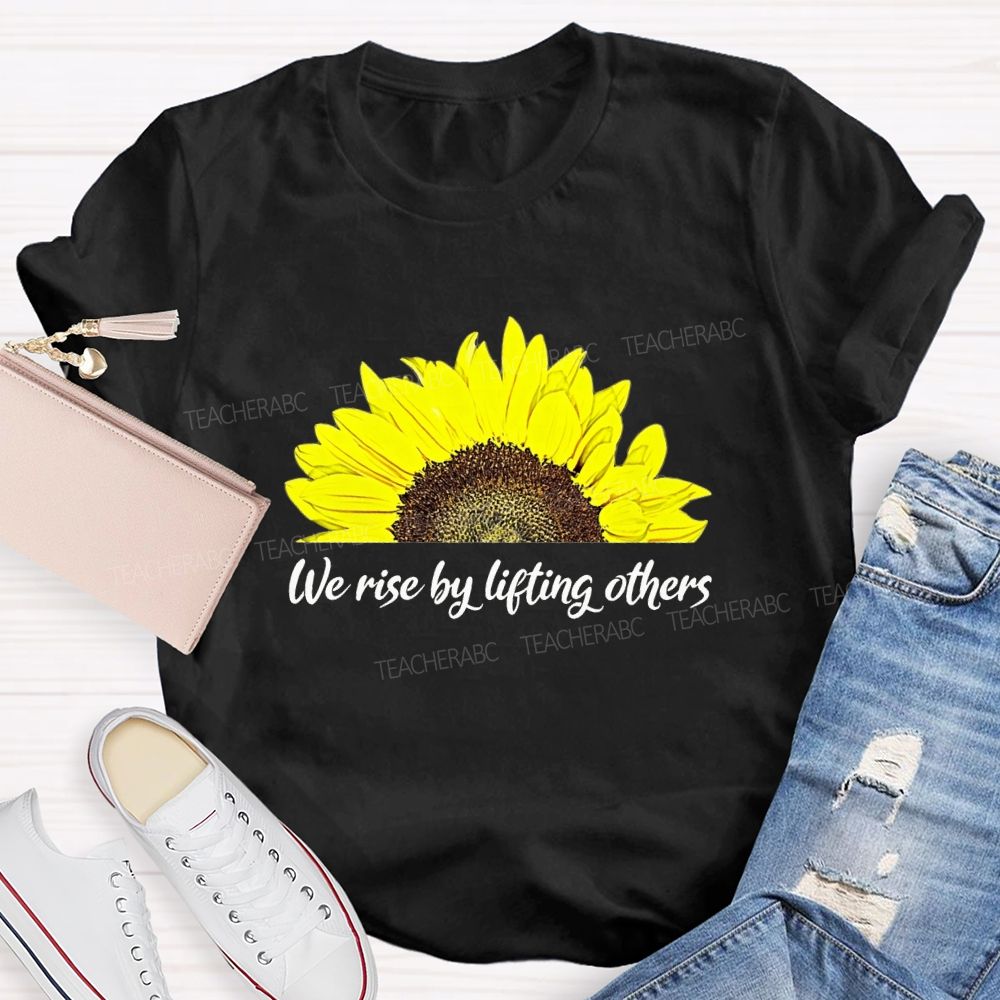 The Rise By Lifting Others Teacher T-shirt