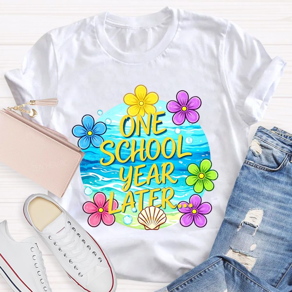 One School Year Later Teacher T-shirt