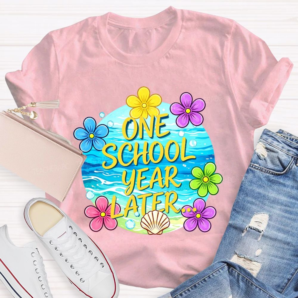 One School Year Later Teacher T-shirt