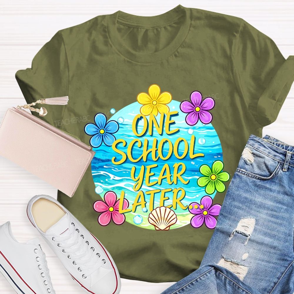One School Year Later Teacher T-shirt