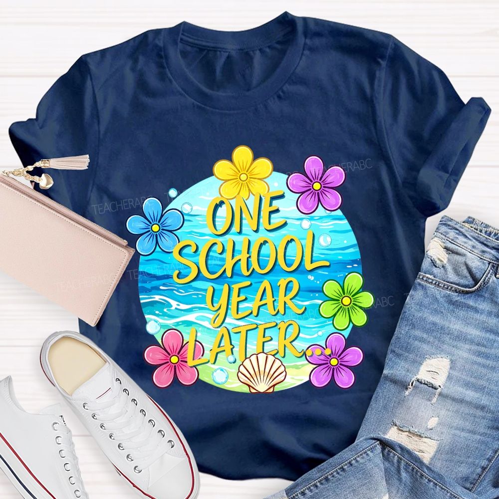 One School Year Later Teacher T-shirt