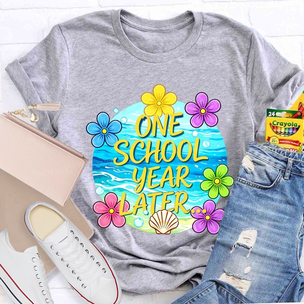 One School Year Later Teacher T-shirt