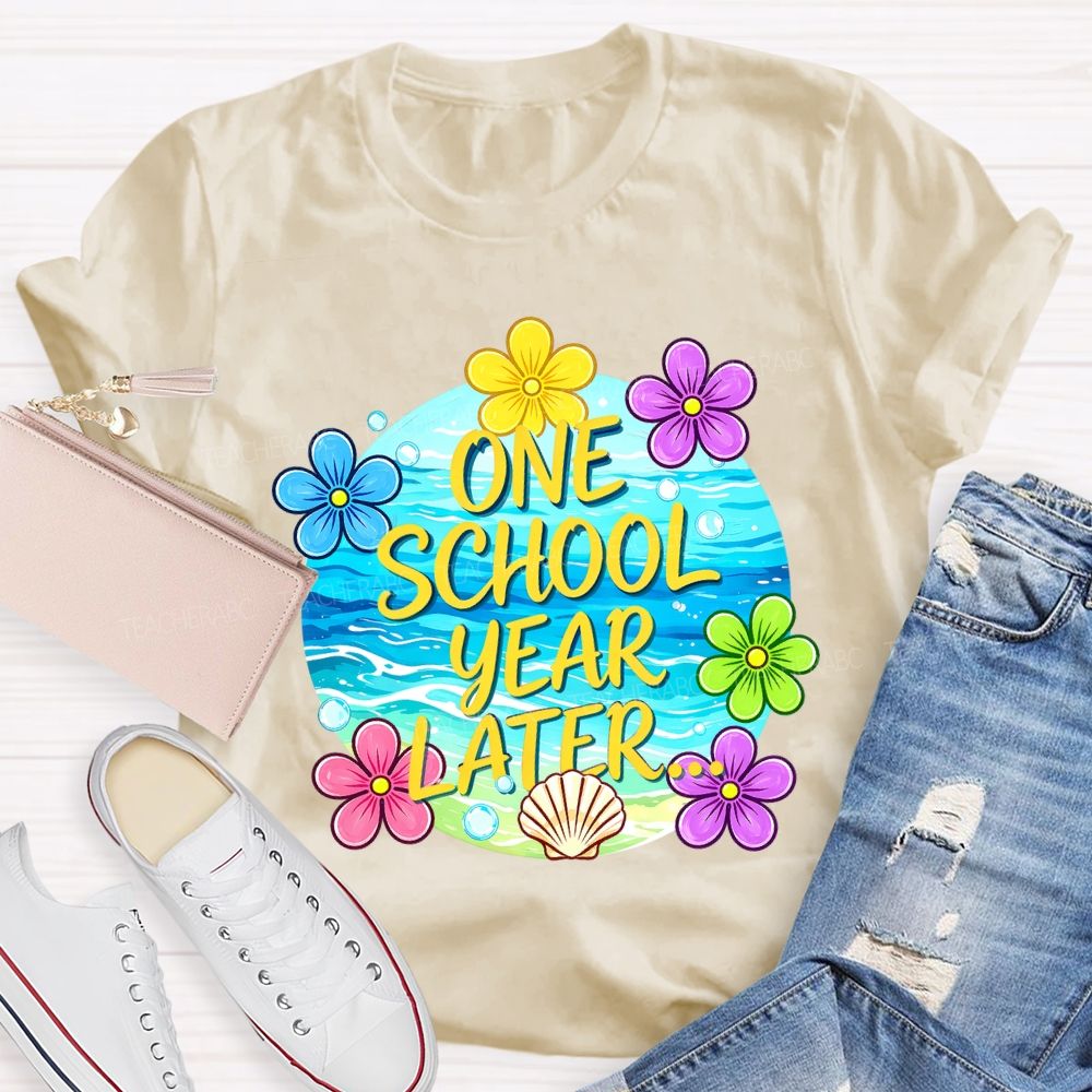 One School Year Later Teacher T-shirt