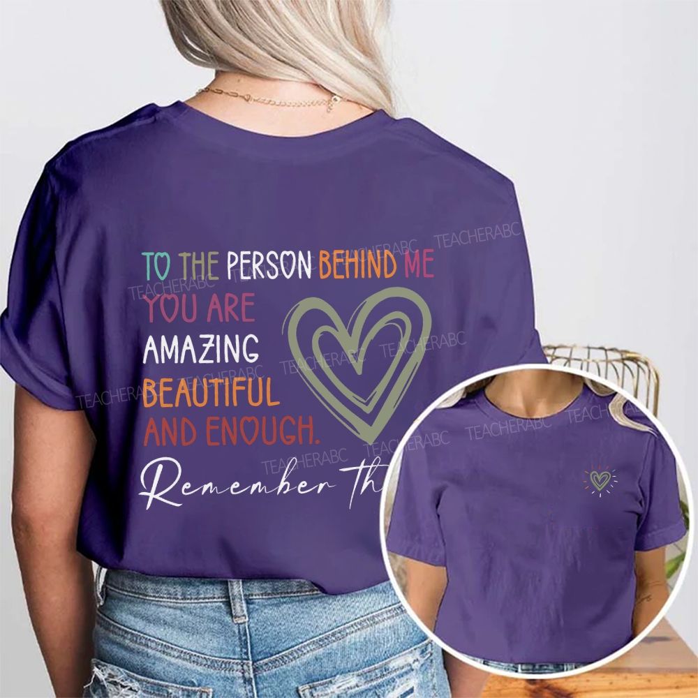 To The Person Behind Me You Are Amazing Beautiful And Enough Double Printed T-shirt
