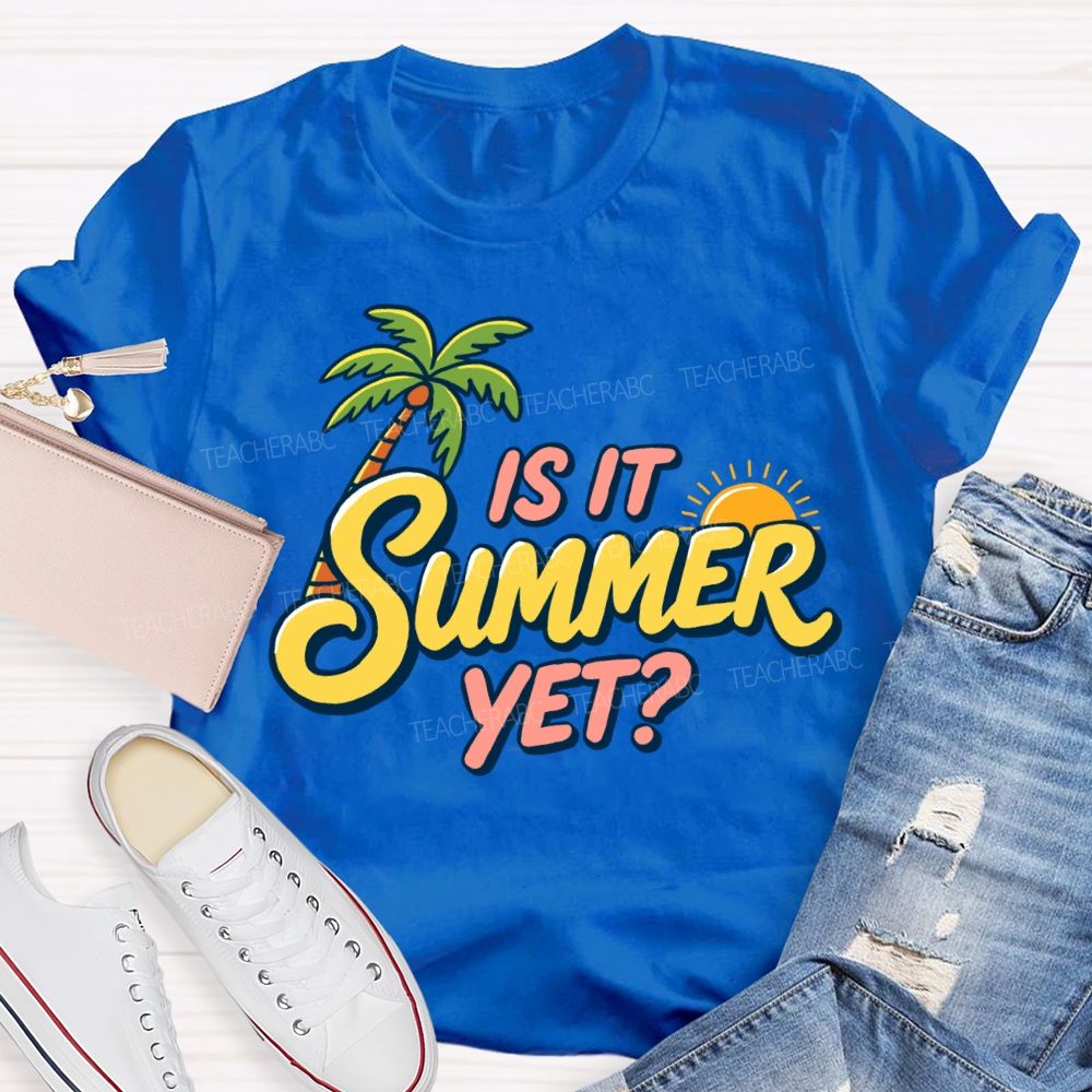 Is It Summer Yet Sunshine Summer Break Teacher T-Shirt