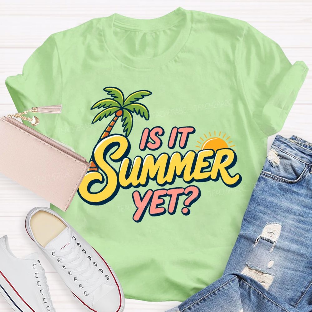 Is It Summer Yet Sunshine Summer Break Teacher T-Shirt