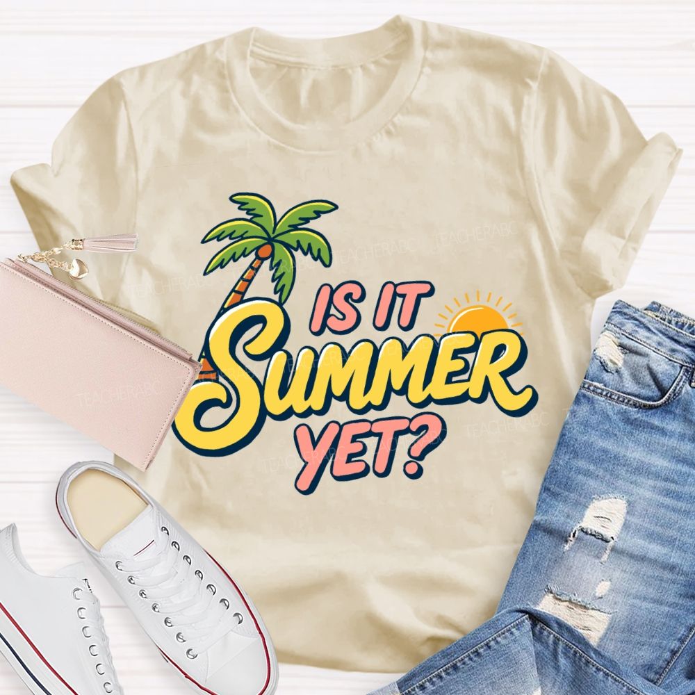 Is It Summer Yet Sunshine Summer Break Teacher T-Shirt
