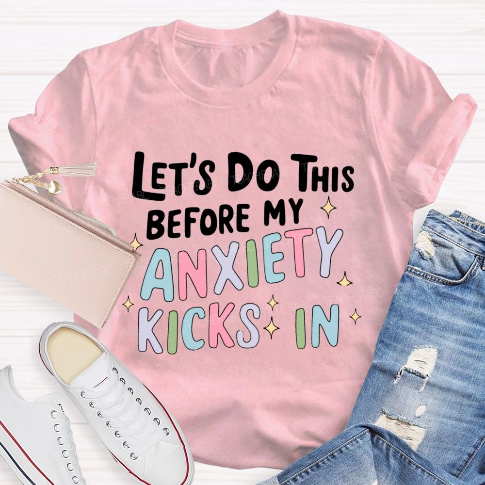 Let's Do This Before My Anxiety Kicks In Teacher T-shirt