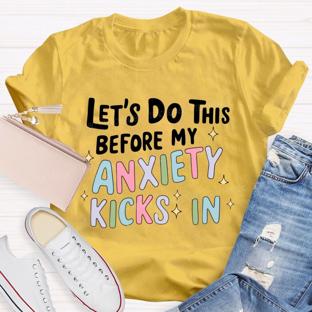 Let's Do This Before My Anxiety Kicks In Teacher T-shirt