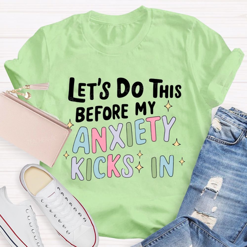 Let's Do This Before My Anxiety Kicks In Teacher T-shirt