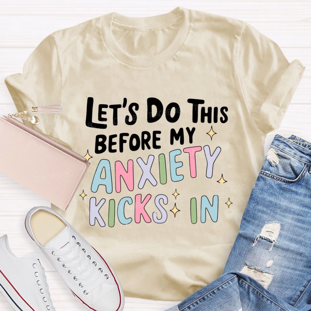 Let's Do This Before My Anxiety Kicks In Teacher T-shirt