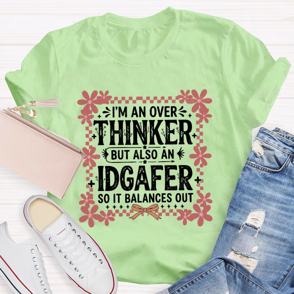 I'M An Overthinker But Also An Idgafer So It Balances OutTeacher T-shirt