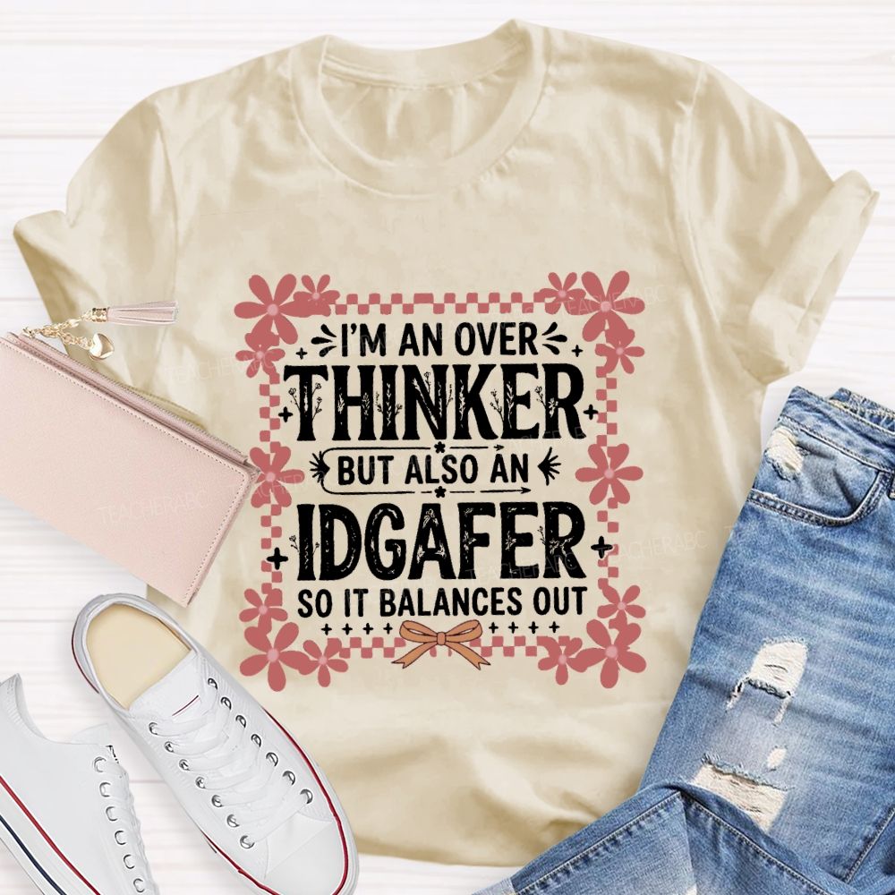 I'M An Overthinker But Also An Idgafer So It Balances OutTeacher T-shirt