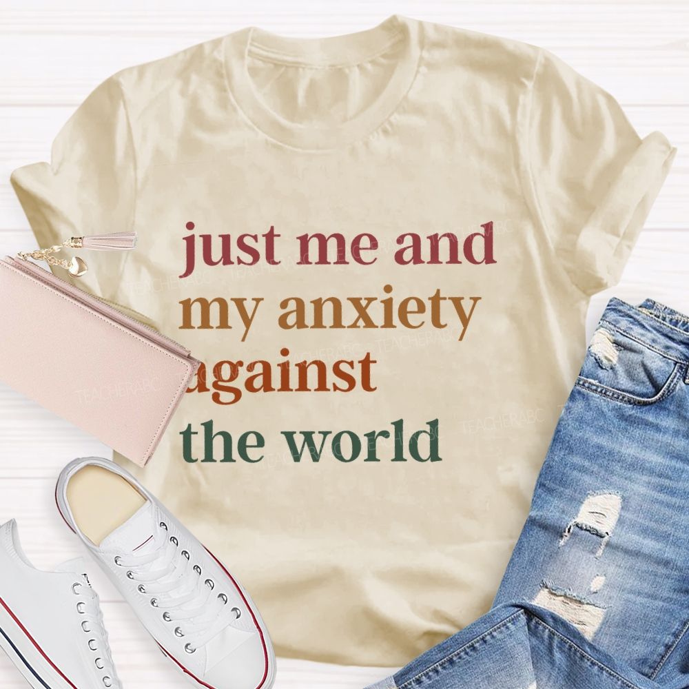 Just Me And My Anxiety Against The World Teacher T-shirt