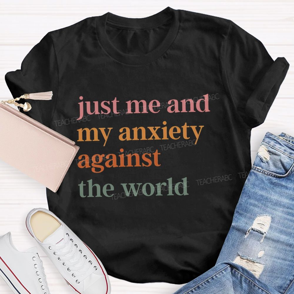 Just Me And My Anxiety Against The World Teacher T-shirt