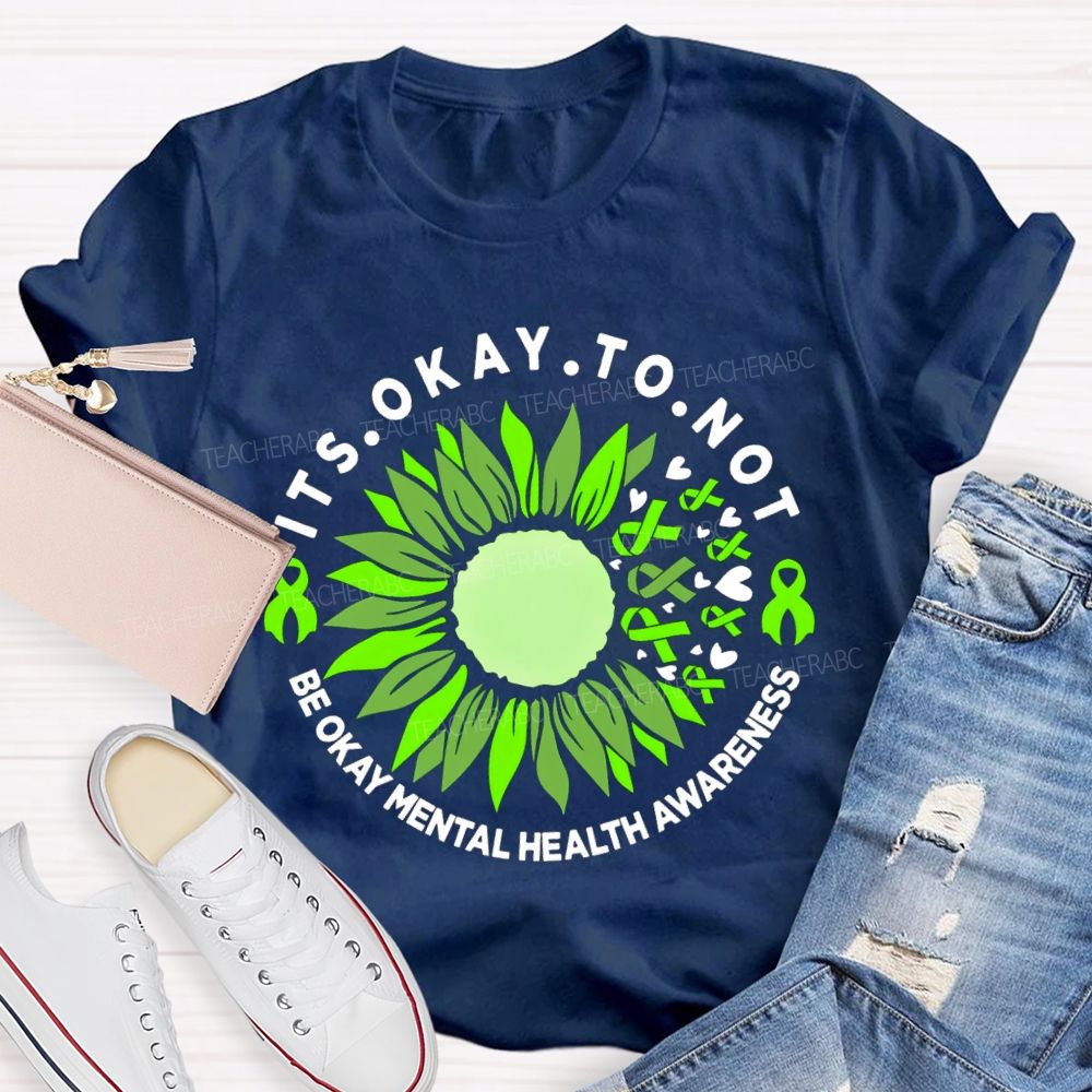 It's Okay To Not Be Okay Mental Health Awareness Green Ribbon Sunflower Teacher T-shirt