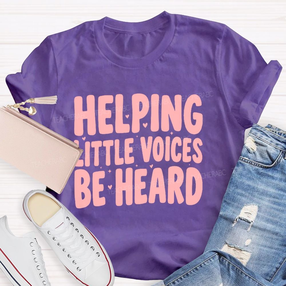 Helping Little Voices Be Heard Teacher T-shirt