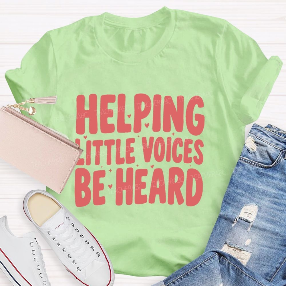 Helping Little Voices Be Heard Teacher T-shirt