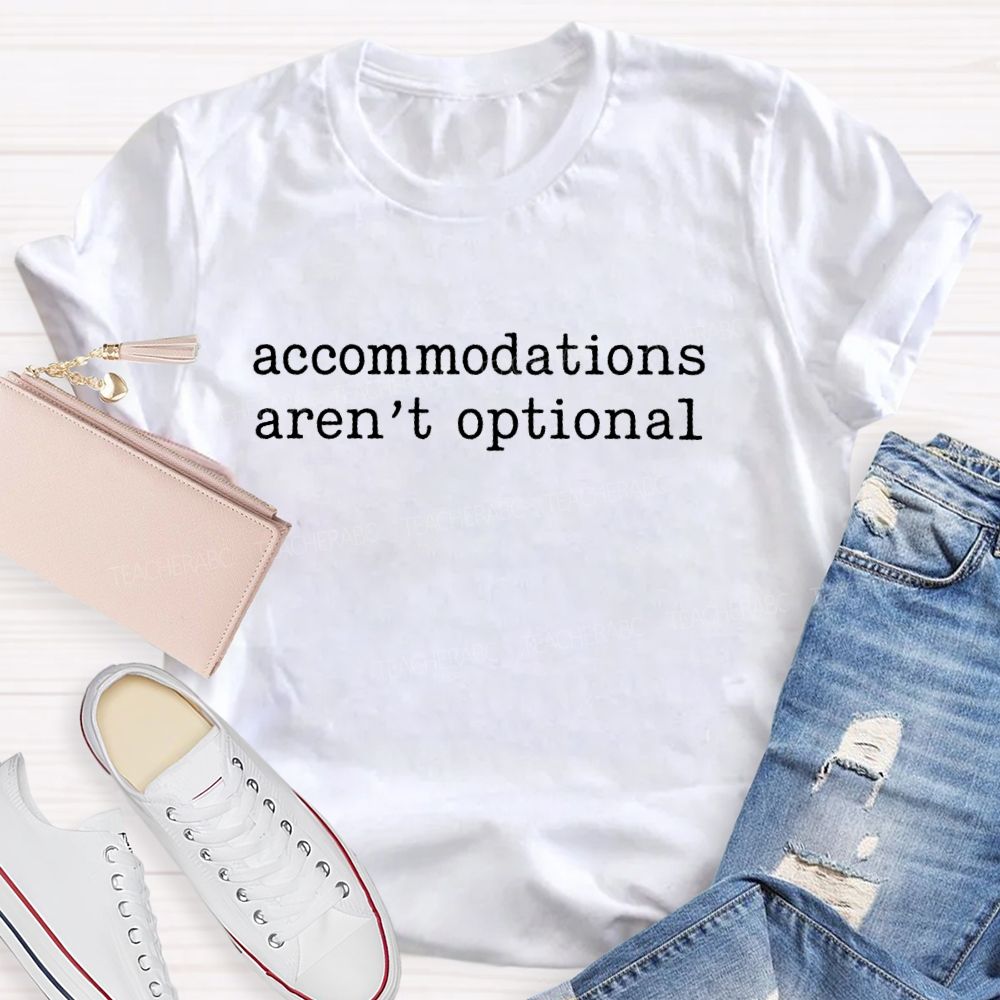 Accommodations Aren't Optional Teacher T-shirt